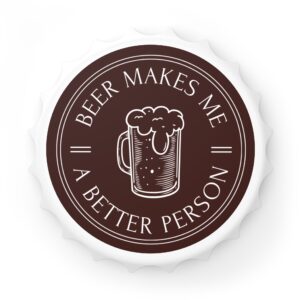 Beer Makes Me A Better Person Bottle Opener - Brown