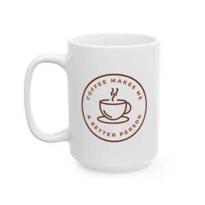 Coffee Makes Me A Better Person 15oz Ceramic Mug